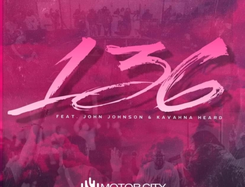 Be Blessed by Motor City Worship’s Debut Single/Video “136” for F*R*E*E!